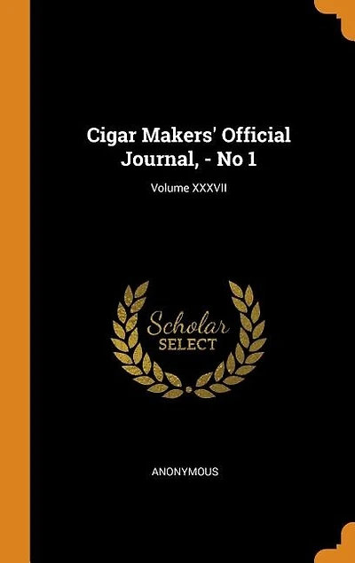 Cigar Makers' Official Journal, - No 1; Volume XXXVII