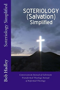 Soteriology Simplified: Conversionism Instead of Calvinism Transformed Theology Instead of Reformed Theology