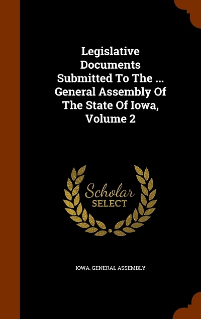 Legislative Documents Submitted To The ... General Assembly Of The State Of Iowa