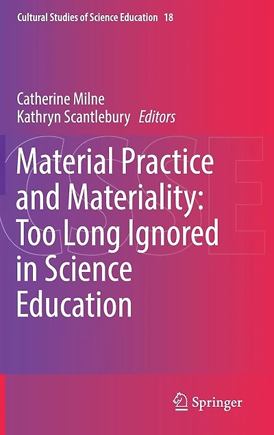 Material Practice and Materiality: Too Long Ignored Science Education
