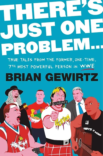 There's Just One Problem...: True Tales from the Former, One-Time, 7th Most Powerful Person WWE
