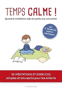Temps calme: 50 méditations et exercices simples pour aider votre enfant à développer son bien-être intérieur