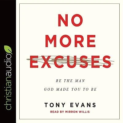 No More Excuses: Be The Man God Made You To Be