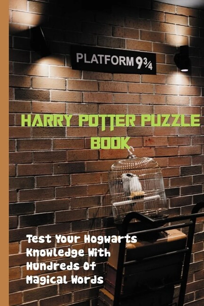 Harry Potter Puzzle Book: Test Your Hogwarts Knowledge With Hundreds Of Magical Words: Harry Potter Puzzles And Spells