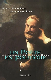 Un poète en politique : les combats de Victor Hugo: les combats de Victor Hugo