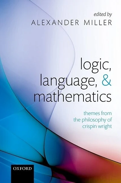 Logic, Language, and Mathematics: Themes from the Philosophy of Crispin Wright