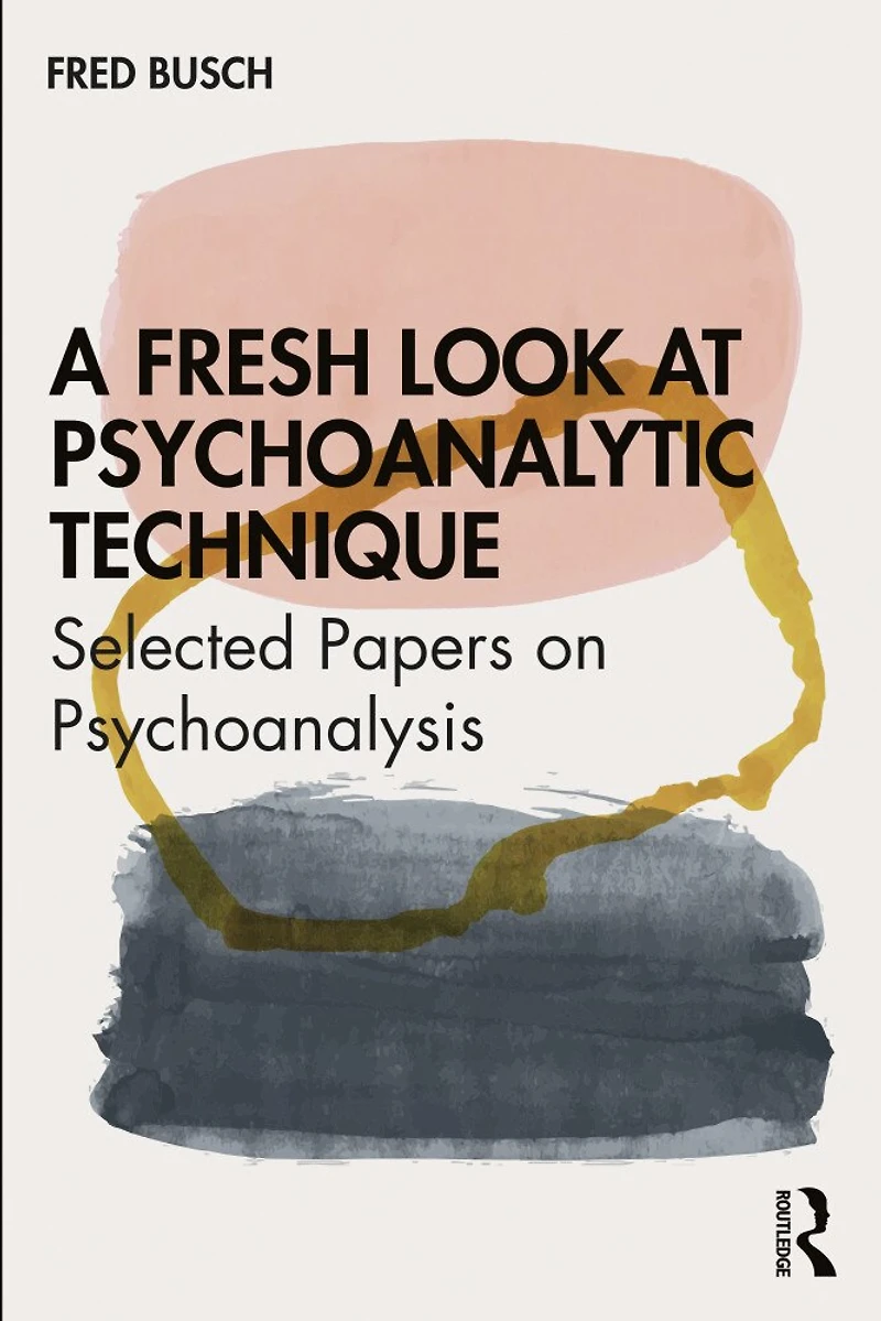 A Fresh Look at Psychoanalytic Technique: Selected Papers On Psychoanalysis
