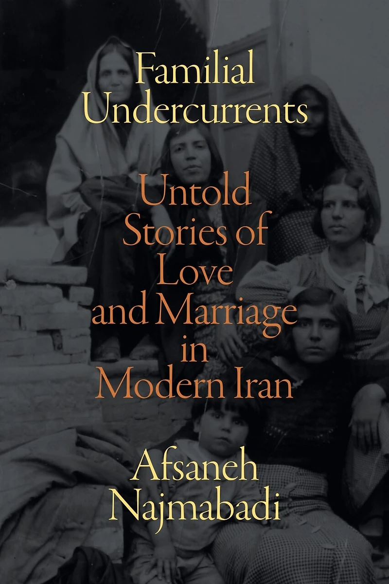 Familial Undercurrents: Untold Stories of Love and Marriage Modern Iran