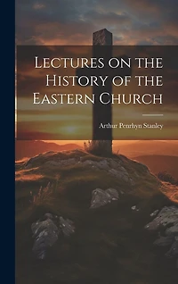 Lectures on the History of the Eastern Church