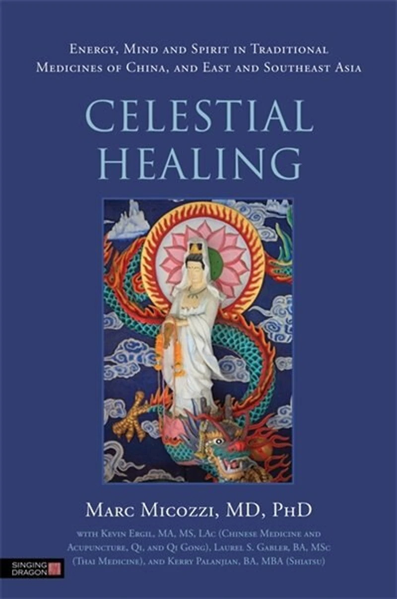 Celestial Healing: Energy, Mind and Spirit Traditional Medicines of China, East Southeast Asia