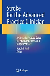 Stroke for the Advanced Practice Clinician: A Clinically Focused Guide Acute, Inpatient, and Outpatient Care
