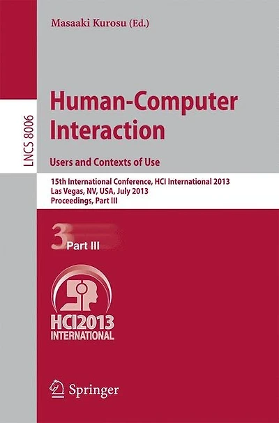 Human-Computer Interaction: Users and Contexts of Use: 15th International Conference, HCI International 2013, Las Vegas, NV, USA, July 21-26, 2013, Proceedings, Part III
