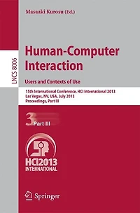 Human-Computer Interaction: Users and Contexts of Use: 15th International Conference, HCI International 2013, Las Vegas, NV, USA, July 21-26, 2013, Proceedings, Part III