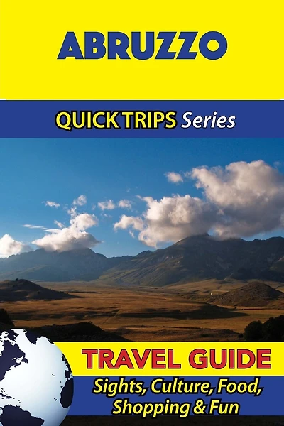 Abruzzo Travel Guide (Quick Trips Series): Sights, Culture, Food, Shopping & Fun