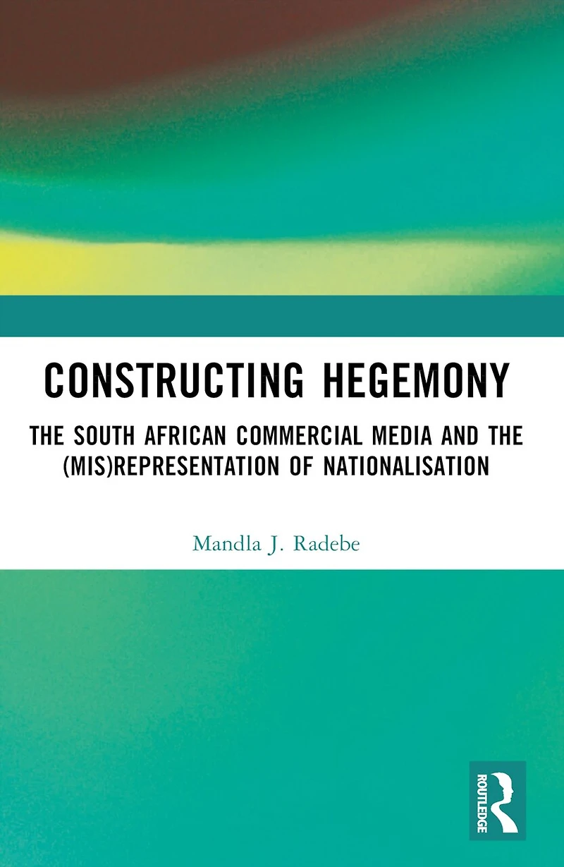Constructing Hegemony: the South African Commercial Media and (Mis)Representation of Nationalisation