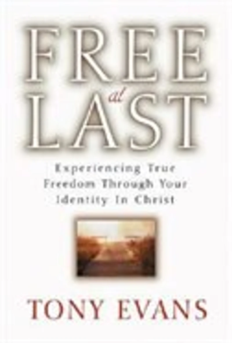 Free At Last: Experiencing True Freedom Through your Identity Christ