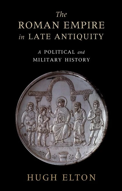 The Roman Empire Late Antiquity: A Political and Military History