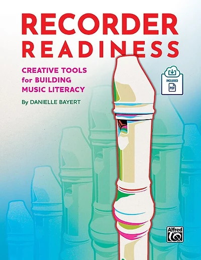 Recorder Readiness: Creative Tools for Building Music Literacy, Book and Online PDF