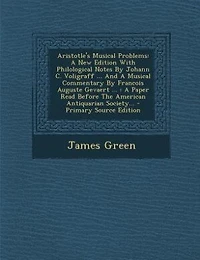 Aristotle's Musical Problems: A New Edition With Philological Notes By Johann C. Voligraff ... And Commentary Franco