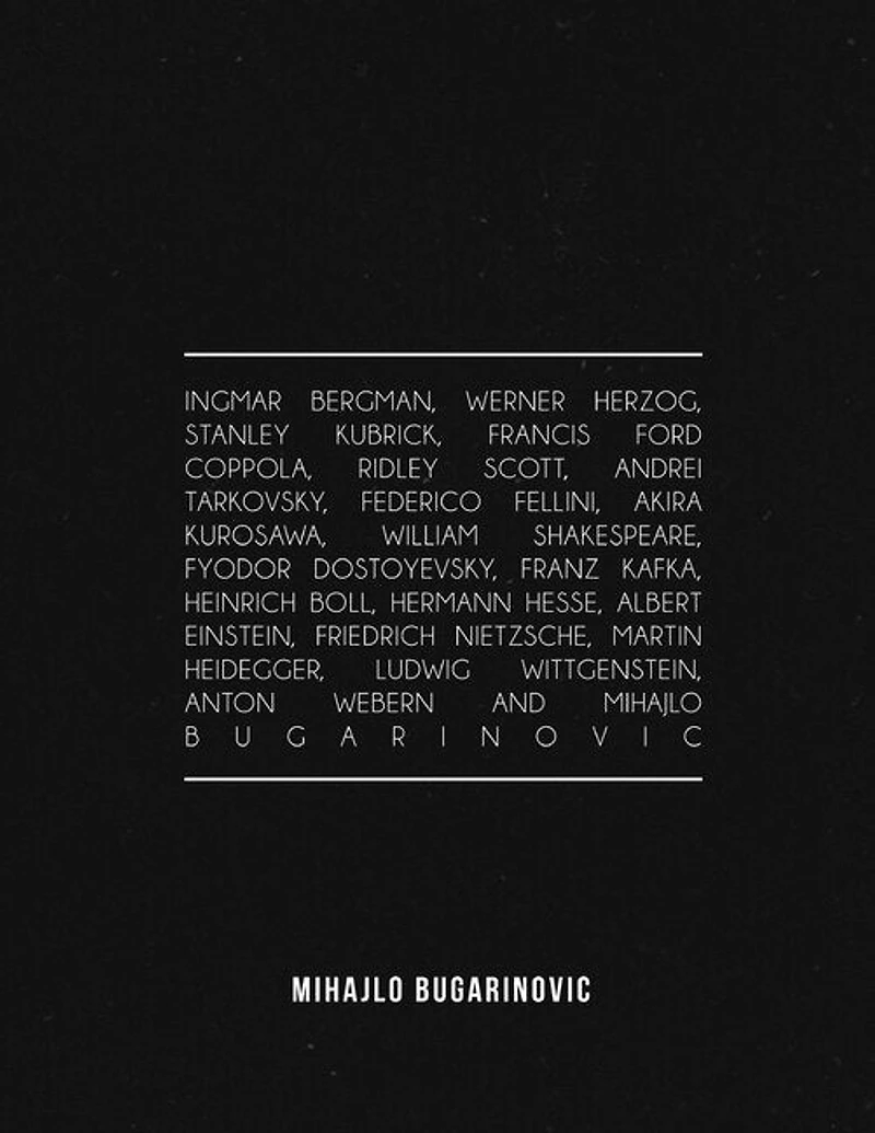 Ingmar Bergman, Werner Herzog, Stanley Kubrick, Francis Ford Coppola, Ridley Scott, Andrei Tarkovsky, Federico Fellini, Akira Kurosawa, William Shakespeare, Fyodor Dostoyevsky, Franz Kafka, Heinrich Boll, Hermann Hesse, Albert Einstein, Friedrich Nietzsch