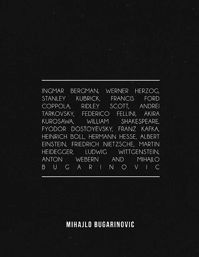 Ingmar Bergman, Werner Herzog, Stanley Kubrick, Francis Ford Coppola, Ridley Scott, Andrei Tarkovsky, Federico Fellini, Akira Kurosawa, William Shakespeare, Fyodor Dostoyevsky, Franz Kafka, Heinrich Boll, Hermann Hesse, Albert Einstein, Friedrich Nietzsch