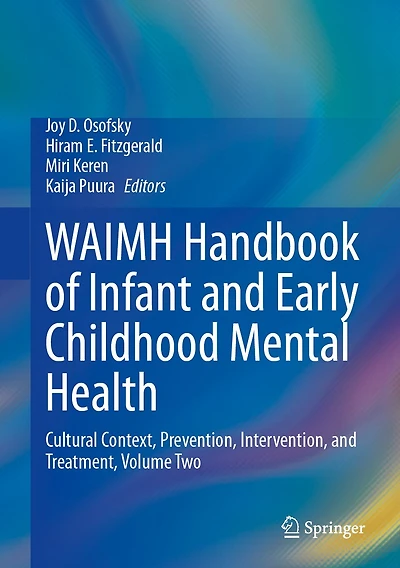 WAIMH Handbook of Infant and Early Childhood Mental Health: Cultural Context, Prevention, Intervention, Treatment