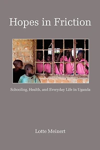 Hopes Friction: Schooling, Health and Everyday Life Uganda