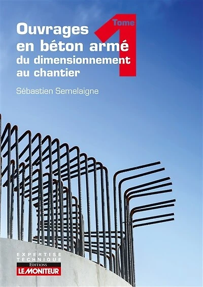 Ouvrages en béton armé : du dimensionnement au chantier - Tome 1: Éléments structurels fondamentaux