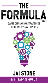 The Formula: Game Changing Strategies from Everyday Experts, Volume 2