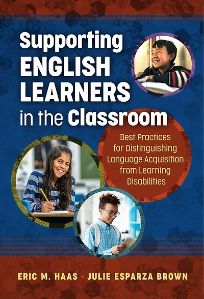 Supporting English Learners the Classroom: Best Practices for Distinguishing Language Acquisition from Learning Disabilities