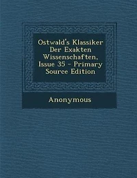 Ostwald's Klassiker Der Exakten Wissenschaften, Issue 35 - Primary Source Edition
