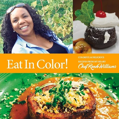 Eat in Color!: Colorful & Delicious Recipes from My Heart