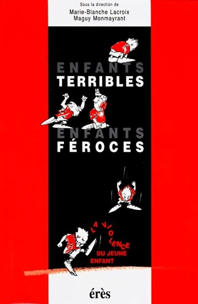 enfants terribles, féroces : la violence du jeune enfant: enfant