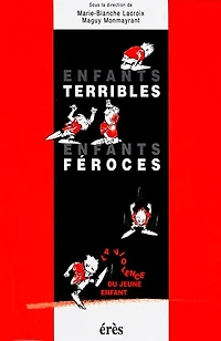 enfants terribles, féroces : la violence du jeune enfant: enfant