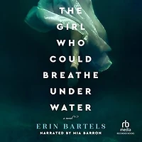 The Girl Who Could Breathe Under Water: A Novel