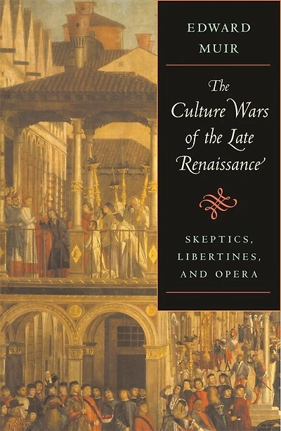 Culture Wars of the Late Renaissance: Skeptics, Libertines, and Opera