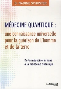 Médecine quantique: une connaissance universelle pour la guérison de l'homme et de la terre