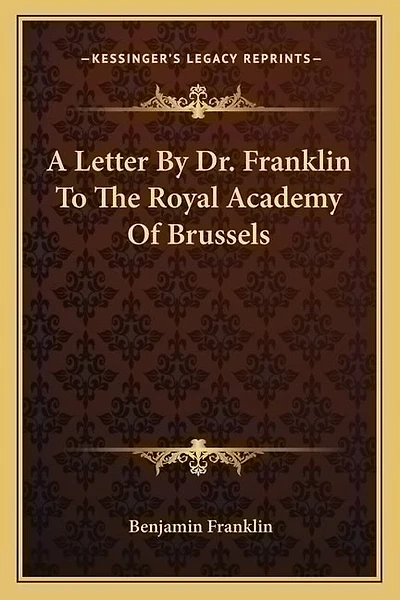 A Letter By Dr. Franklin To The Royal Academy Of Brussels
