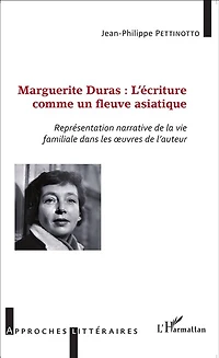 Marguerite Duras : l'écriture comme un fleuve asiatique: Représentation narrative de la vie familiale dans les oeuvres de l'auteur