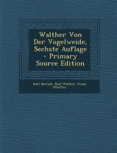 Walther Von Der Vogelweide, Sechste Auflage - Primary Source Edition