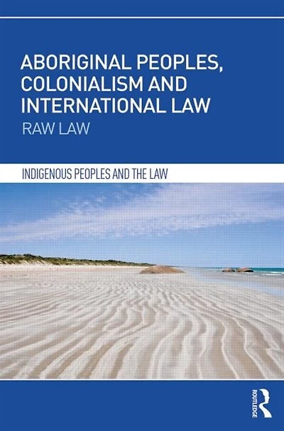 Aboriginal Peoples, Colonialism and International Law: Raw Law