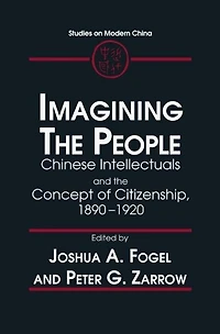 Imagining the People: Chinese Intellectuals and Concept of Citizenship, 1890-1920
