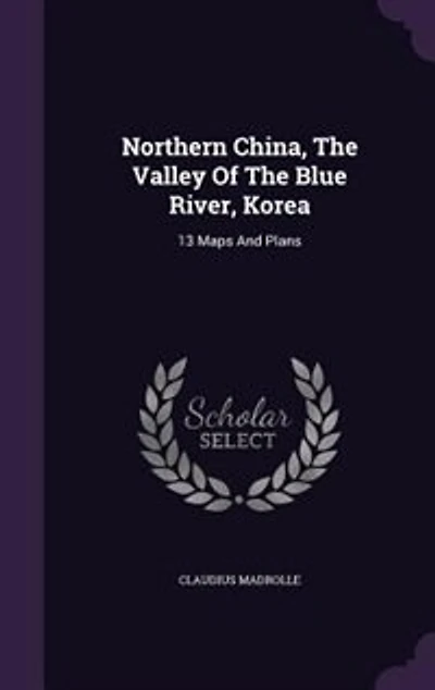 Northern China, The Valley Of The Blue River, Korea: 13 Maps And Plans