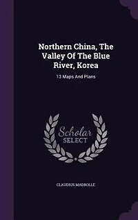 Northern China, The Valley Of The Blue River, Korea: 13 Maps And Plans