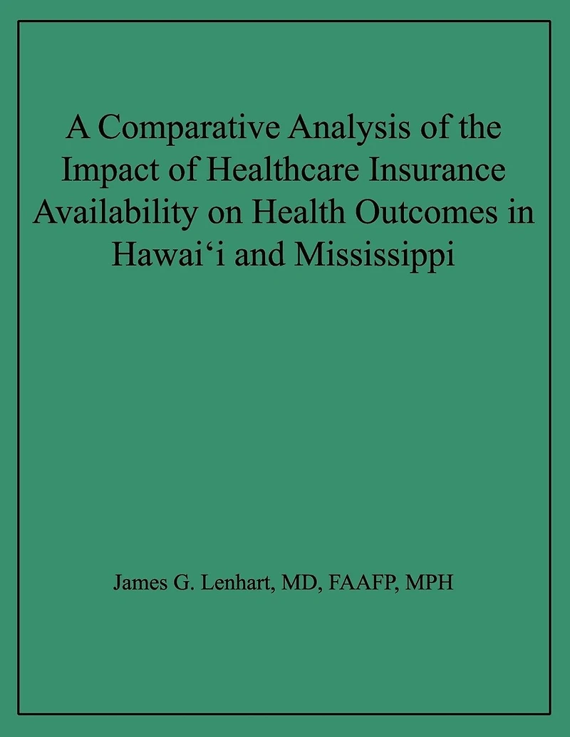 A Comparative Analysis of the Impact of Healthcare Insurance Availability on Health Outcomes in Hawai'i and Mississippi
