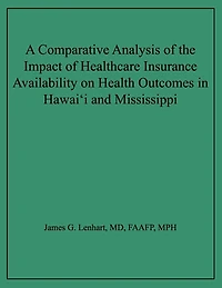 A Comparative Analysis of the Impact of Healthcare Insurance Availability on Health Outcomes in Hawai'i and Mississippi