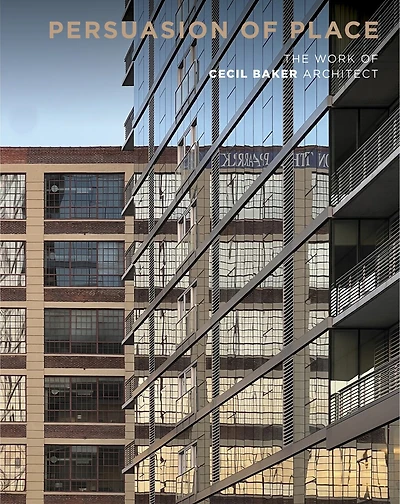 Persuasion of Place: The Work of Cecil Baker Architect