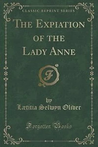 the Expiation of Lady Anne (Classic Reprint)