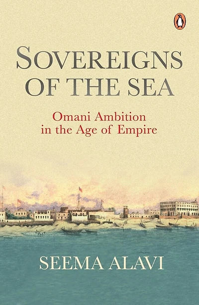 Sovereigns of the Sea: Omani Ambition in the Age of Empire