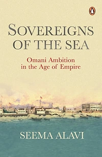 Sovereigns of the Sea: Omani Ambition in the Age of Empire